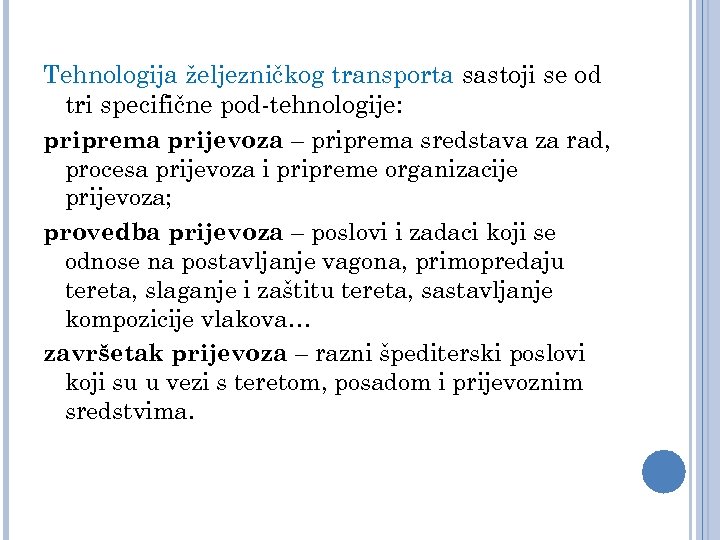 Tehnologija željezničkog transporta sastoji se od tri specifične pod-tehnologije: priprema prijevoza – priprema sredstava