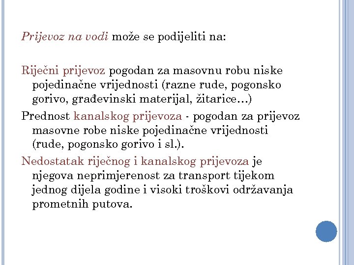 Prijevoz na vodi može se podijeliti na: Riječni prijevoz pogodan za masovnu robu niske