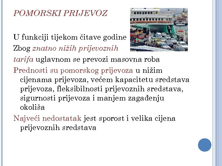 POMORSKI PRIJEVOZ U funkciji tijekom čitave godine Zbog znatno nižih prijevoznih tarifa uglavnom se