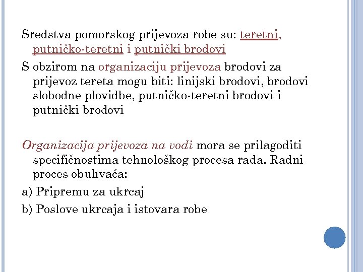 Sredstva pomorskog prijevoza robe su: teretni, putničko-teretni i putnički brodovi S obzirom na organizaciju