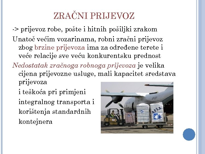 ZRAČNI PRIJEVOZ -> prijevoz robe, pošte i hitnih pošiljki zrakom Unatoč većim vozarinama, robni