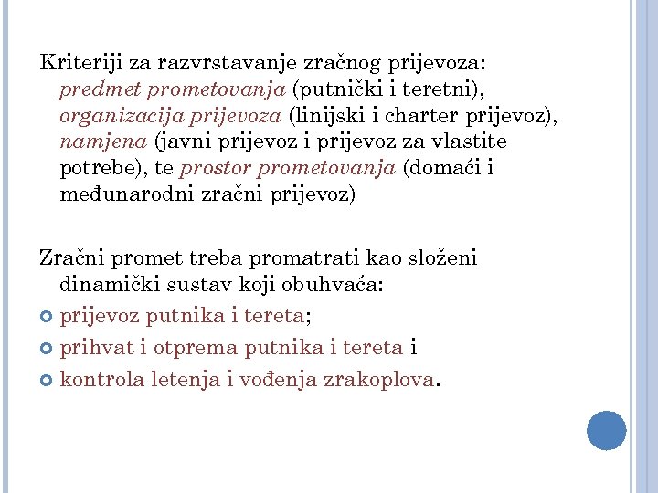 Kriteriji za razvrstavanje zračnog prijevoza: predmet prometovanja (putnički i teretni), organizacija prijevoza (linijski i