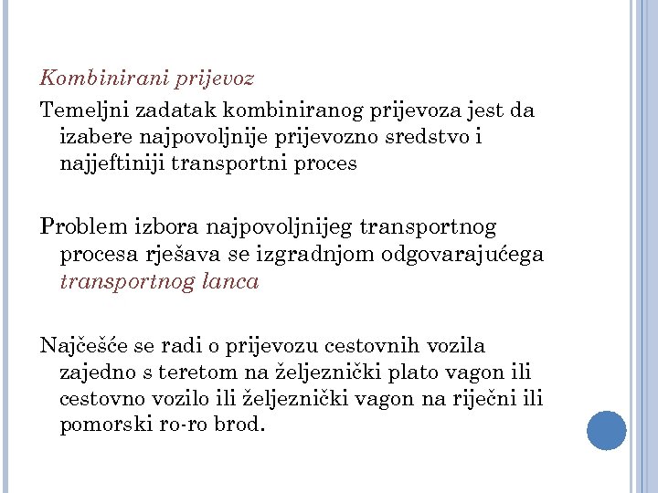 Kombinirani prijevoz Temeljni zadatak kombiniranog prijevoza jest da izabere najpovoljnije prijevozno sredstvo i najjeftiniji