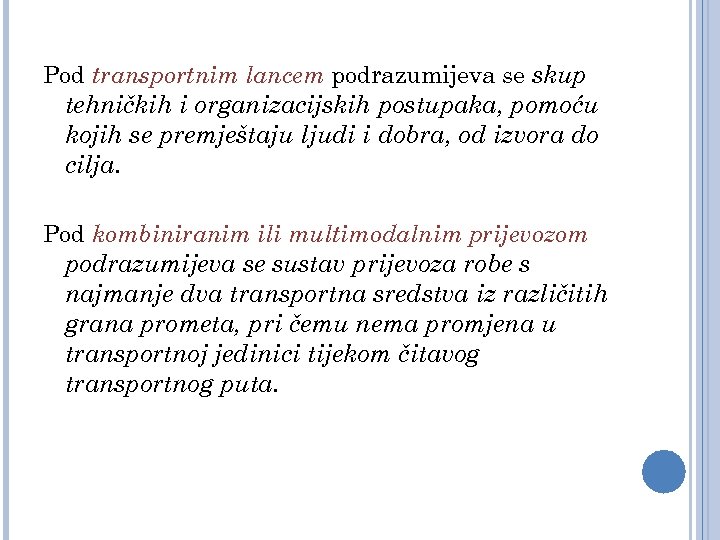 Pod transportnim lancem podrazumijeva se skup tehničkih i organizacijskih postupaka, pomoću kojih se premještaju