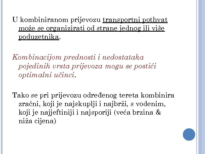 U kombiniranom prijevozu transportni pothvat može se organizirati od strane jednog ili više poduzetnika.