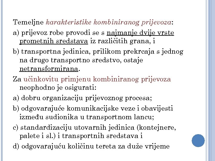 Temeljne karakteristike kombiniranog prijevoza: a) prijevoz robe provodi se s najmanje dvije vrste prometnih
