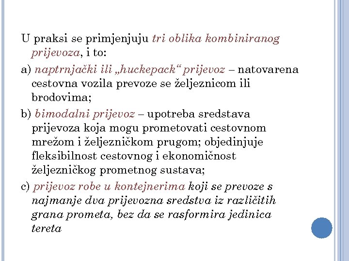 U praksi se primjenjuju tri oblika kombiniranog prijevoza, i to: a) naptrnjački ili „huckepack“