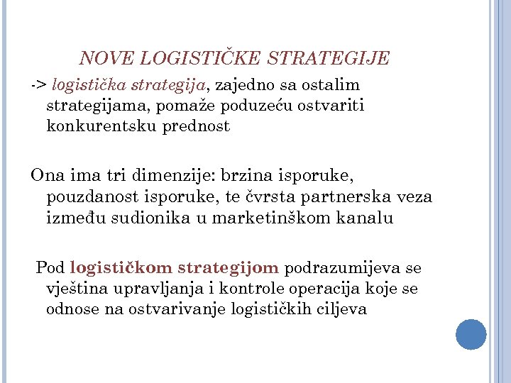 NOVE LOGISTIČKE STRATEGIJE -> logistička strategija, zajedno sa ostalim strategijama, pomaže poduzeću ostvariti konkurentsku