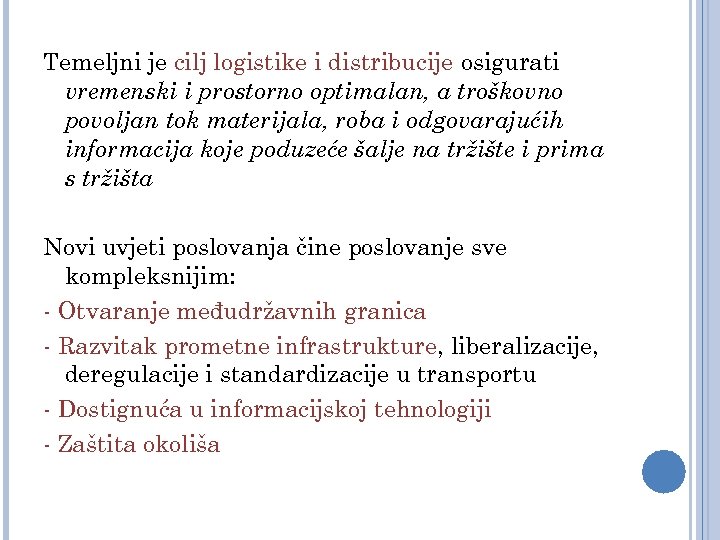 Temeljni je cilj logistike i distribucije osigurati vremenski i prostorno optimalan, a troškovno povoljan
