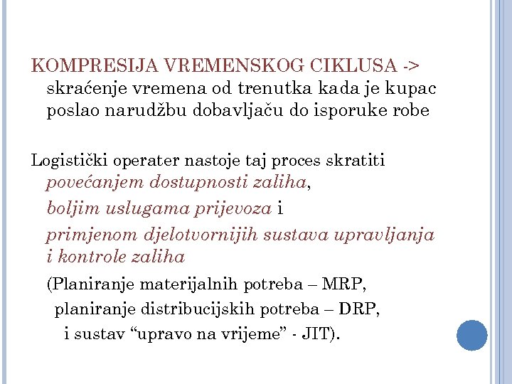 KOMPRESIJA VREMENSKOG CIKLUSA -> skraćenje vremena od trenutka kada je kupac poslao narudžbu dobavljaču