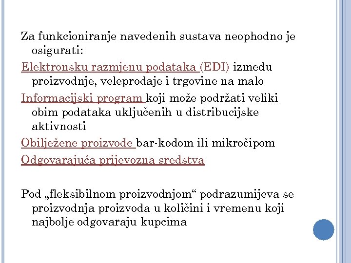 Za funkcioniranje navedenih sustava neophodno je osigurati: Elektronsku razmjenu podataka (EDI) između proizvodnje, veleprodaje