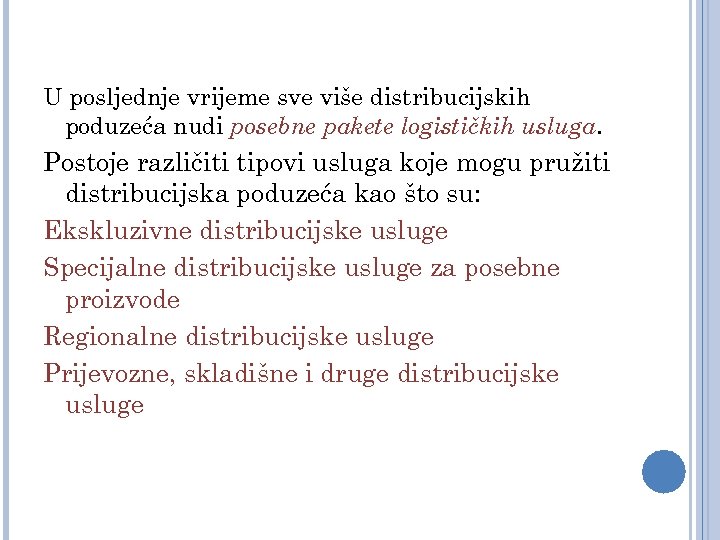 U posljednje vrijeme sve više distribucijskih poduzeća nudi posebne pakete logističkih usluga. Postoje različiti