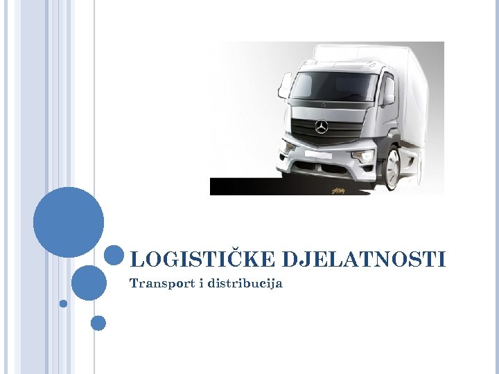 LOGISTIČKE DJELATNOSTI Transport i distribucija 
