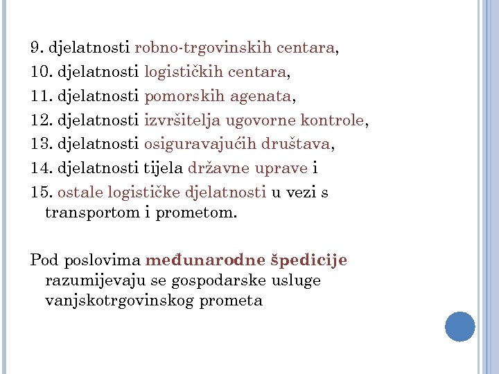 9. djelatnosti robno-trgovinskih centara, 10. djelatnosti logističkih centara, 11. djelatnosti pomorskih agenata, 12. djelatnosti