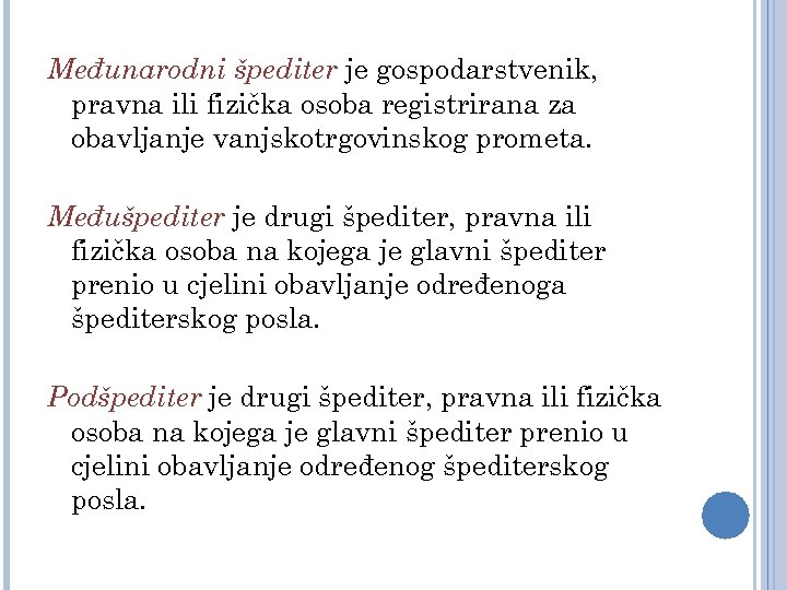 Međunarodni špediter je gospodarstvenik, pravna ili fizička osoba registrirana za obavljanje vanjskotrgovinskog prometa. Međušpediter