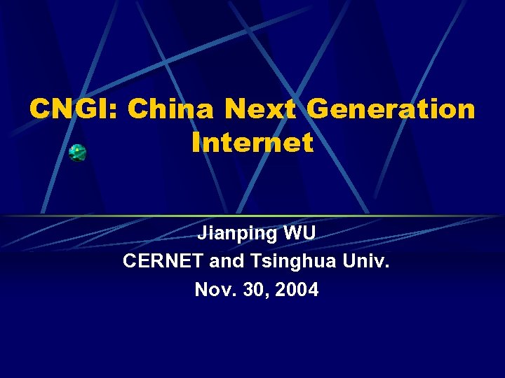 CNGI: China Next Generation Internet Jianping WU CERNET and Tsinghua Univ. Nov. 30, 2004