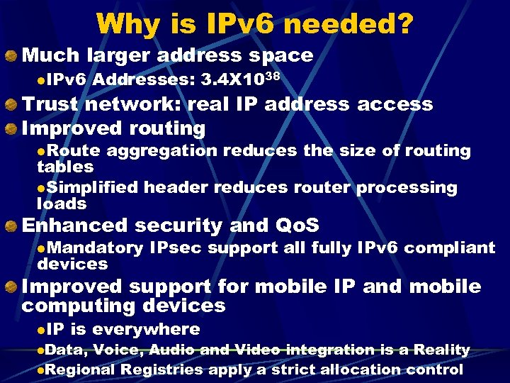 Why is IPv 6 needed? Much larger address space l. IPv 6 Addresses: 3.