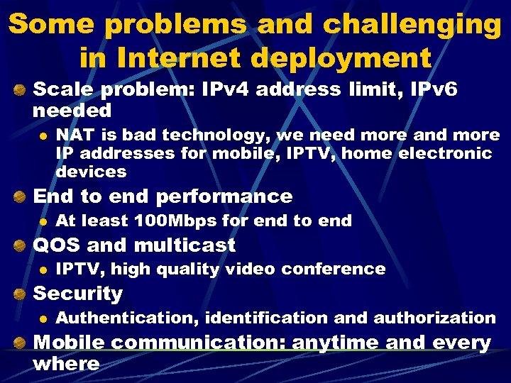 Some problems and challenging in Internet deployment Scale problem: IPv 4 address limit, IPv