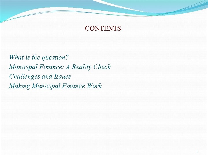 CONTENTS What is the question? Municipal Finance: A Reality Check Challenges and Issues Making