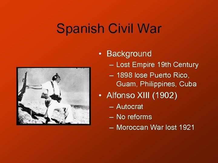 Spanish Civil War • Background – Lost Empire 19 th Century – 1898 lose