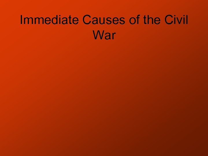 Immediate Causes of the Civil War 