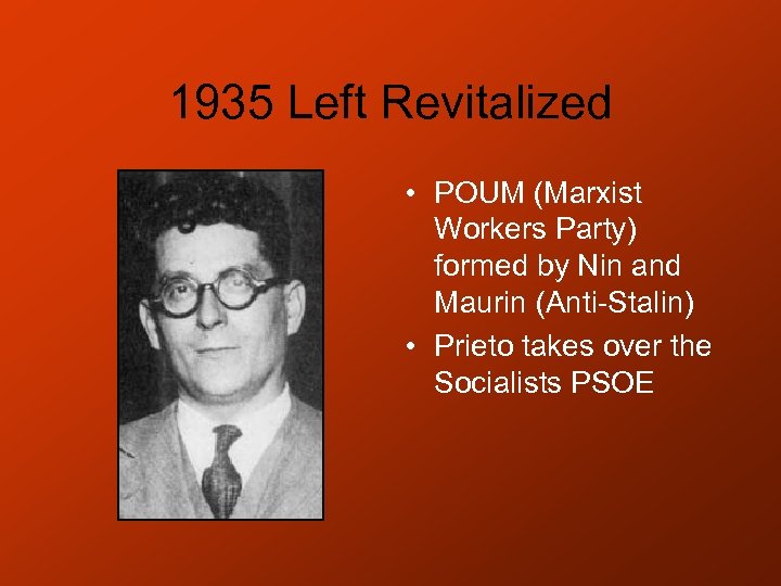 1935 Left Revitalized • POUM (Marxist Workers Party) formed by Nin and Maurin (Anti-Stalin)