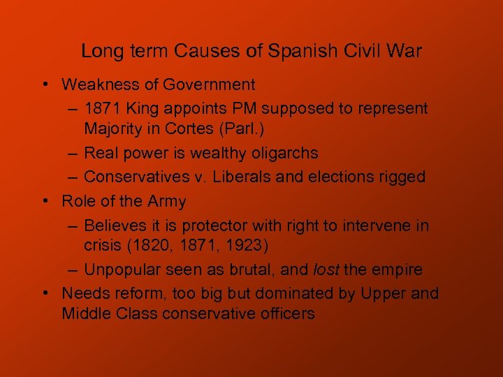 Long term Causes of Spanish Civil War • Weakness of Government – 1871 King