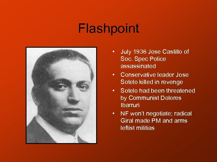 Flashpoint • July 1936 Jose Castillo of Soc. Spec Police assassinated • Conservative leader