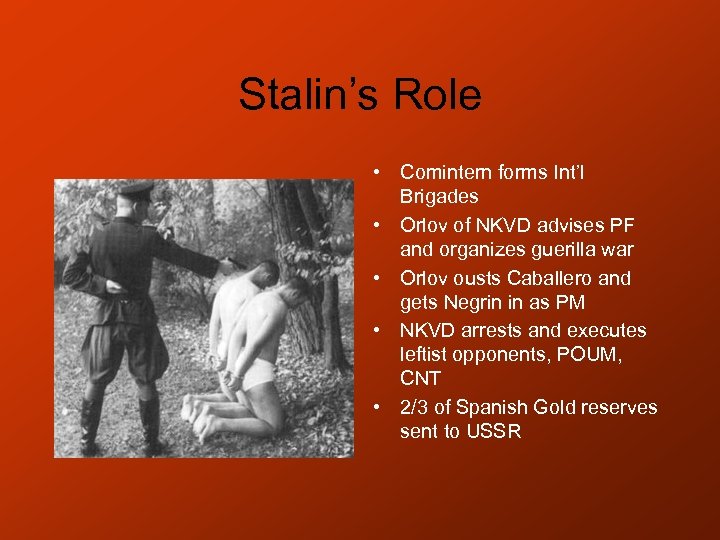 Stalin’s Role • Comintern forms Int’l Brigades • Orlov of NKVD advises PF and