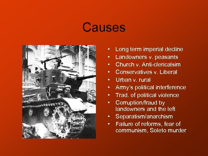 Causes • • Long term imperial decline Landowners v. peasants Church v. Anti-clericalsim Conservatives