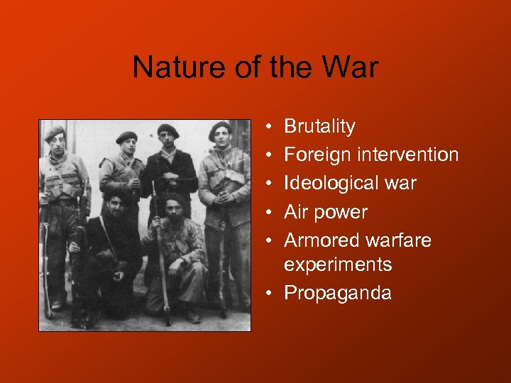 Nature of the War • • • Brutality Foreign intervention Ideological war Air power