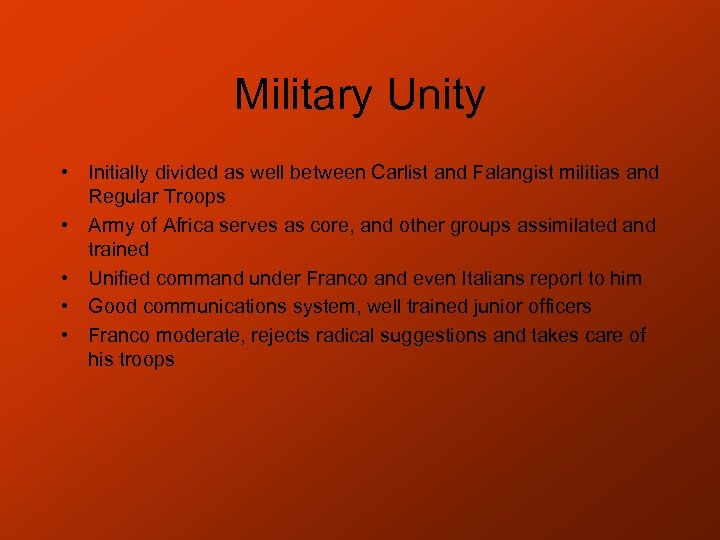 Military Unity • Initially divided as well between Carlist and Falangist militias and Regular