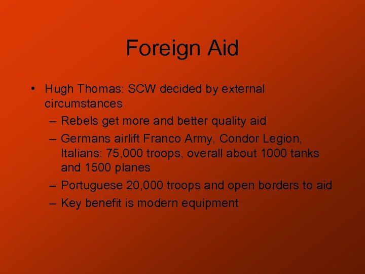 Foreign Aid • Hugh Thomas: SCW decided by external circumstances – Rebels get more