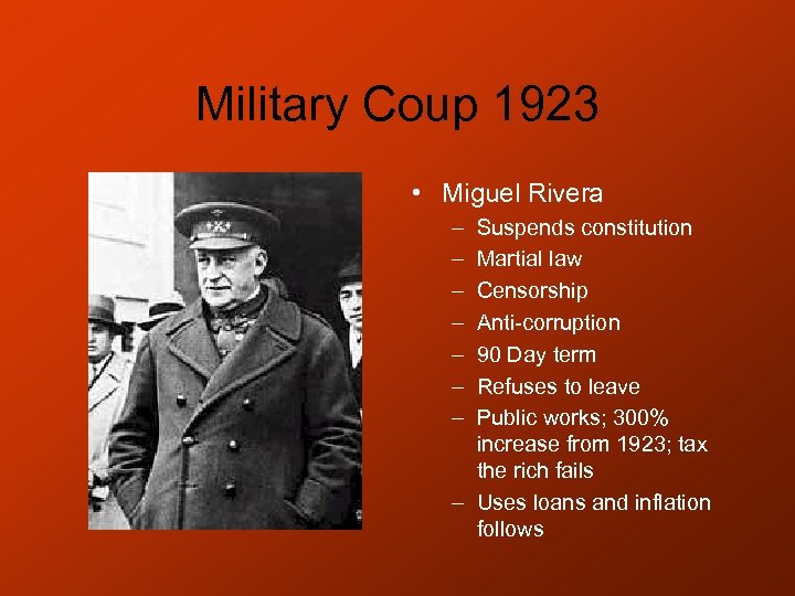 Military Coup 1923 • Miguel Rivera – – – – Suspends constitution Martial law