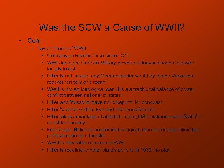 Was the SCW a Cause of WWII? • Con: – Taylor Thesis of WWII