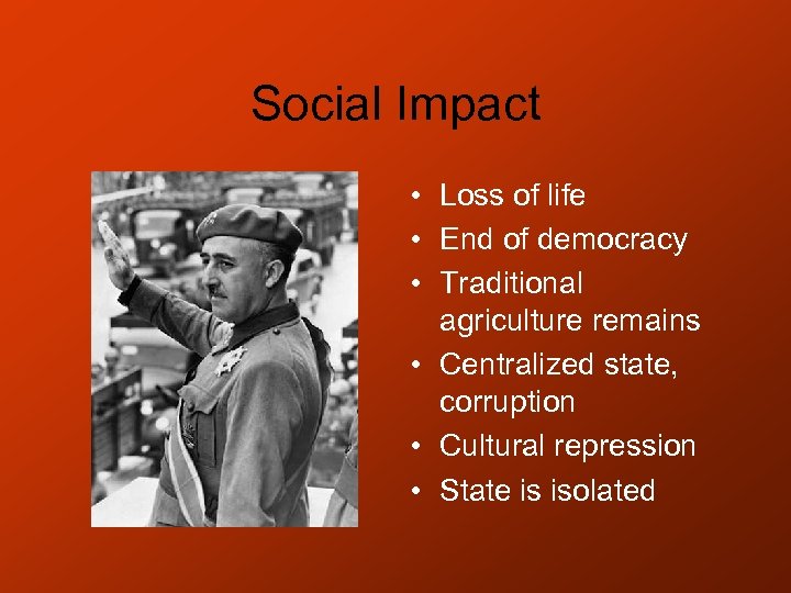 Social Impact • Loss of life • End of democracy • Traditional agriculture remains