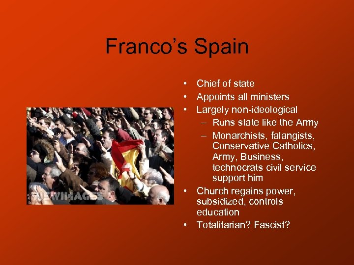 Franco’s Spain • Chief of state • Appoints all ministers • Largely non-ideological –