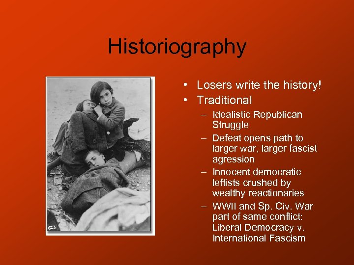 Historiography • Losers write the history! • Traditional – Idealistic Republican Struggle – Defeat