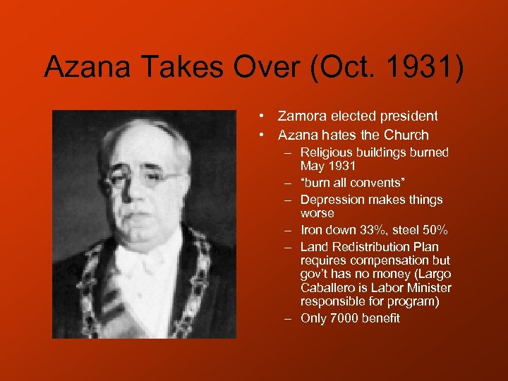 Azana Takes Over (Oct. 1931) • Zamora elected president • Azana hates the Church