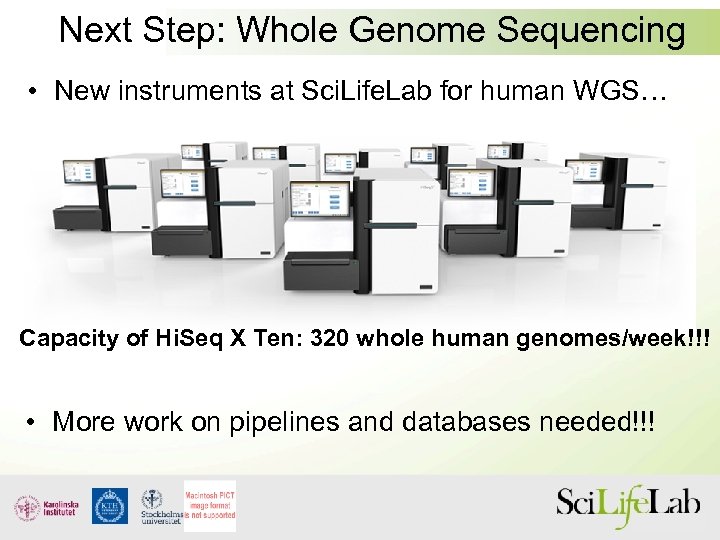 Next Step: Whole Genome Sequencing • New instruments at Sci. Life. Lab for human