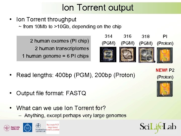 Ion Torrent output • Ion Torrent throughput ~ from 10 Mb to >10 Gb,