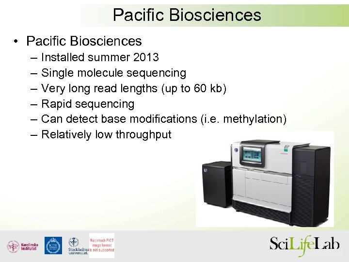 Pacific Biosciences • Pacific Biosciences – – – Installed summer 2013 Single molecule sequencing