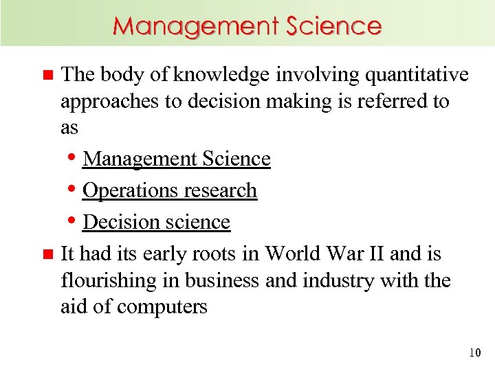Management Science The body of knowledge involving quantitative approaches to decision making is referred