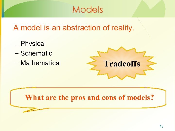 Models A model is an abstraction of reality. – Physical – Schematic – Mathematical