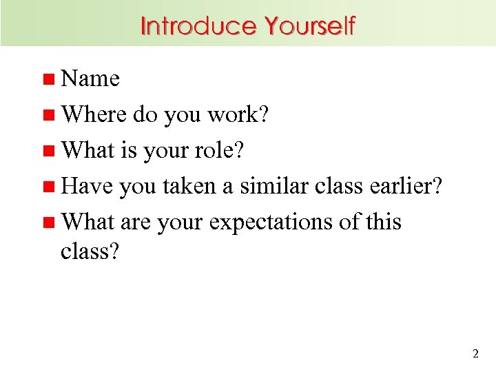 Introduce Yourself n Name n Where do you work? n What is your role?