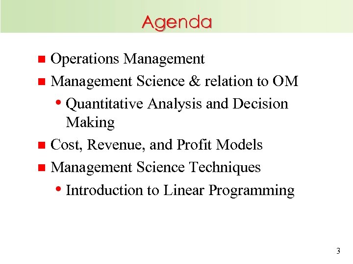 Agenda Operations Management n Management Science & relation to OM • Quantitative Analysis and