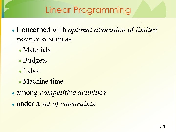 Linear Programming · Concerned with optimal allocation of limited resources such as Materials ·