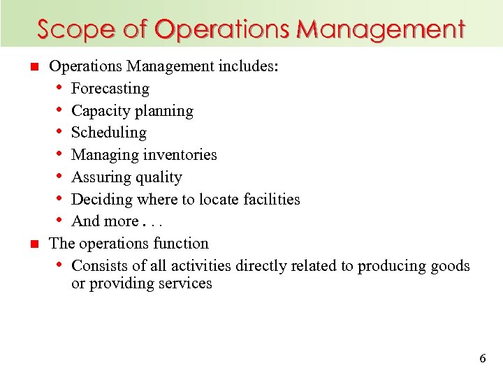 Scope of Operations Management n n Operations Management includes: • Forecasting • Capacity planning