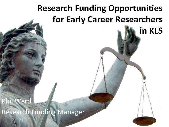 Research Funding Opportunities for Early Career Researchers in KLS Phil Ward Research Funding Manager