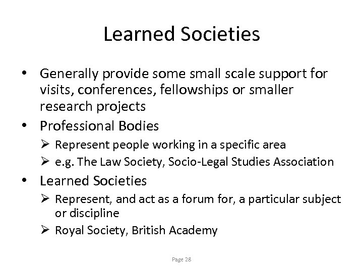 Learned Societies • Generally provide some small scale support for visits, conferences, fellowships or